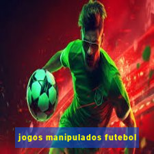 jogos manipulados futebol